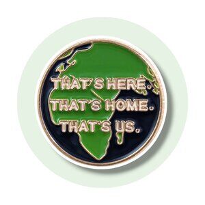 Planet Earth Conservation Enamel Pin: That's Here, That's Home, That's Us